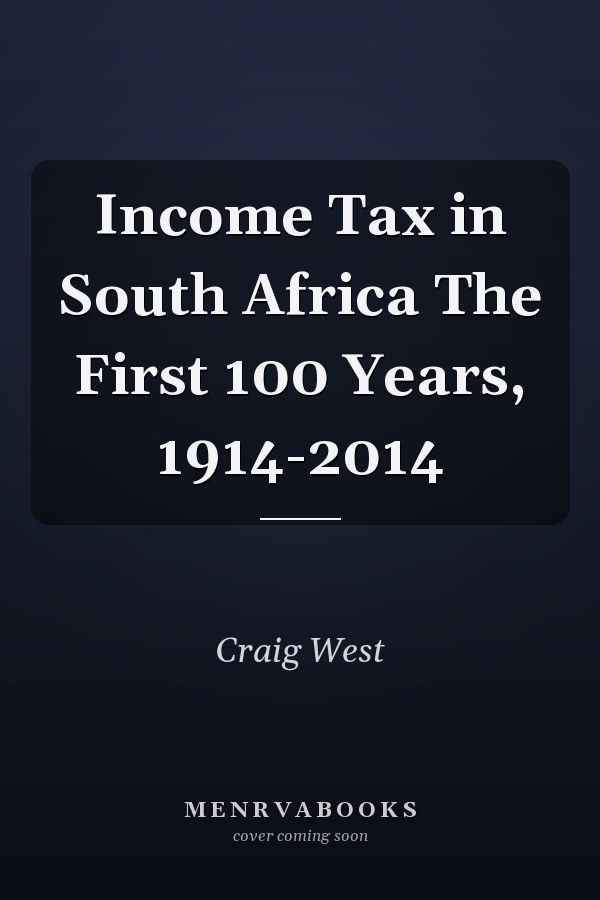 Income Tax in South Africa The First 100 Years, 1914-2014