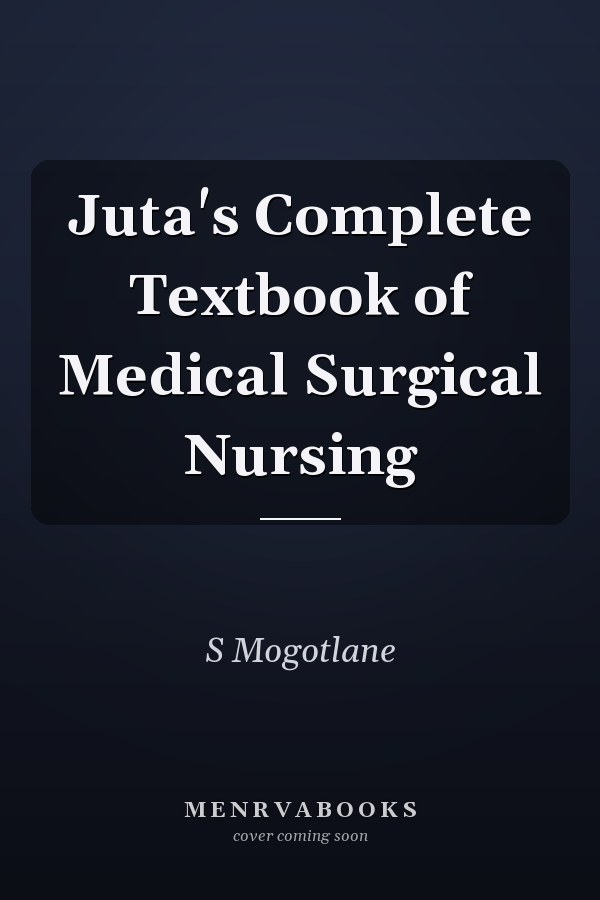 Juta's Complete Textbook of Medical Surgical Nursing