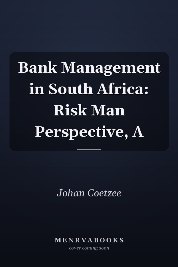 Bank Management in South Africa: Risk Man Perspective, A