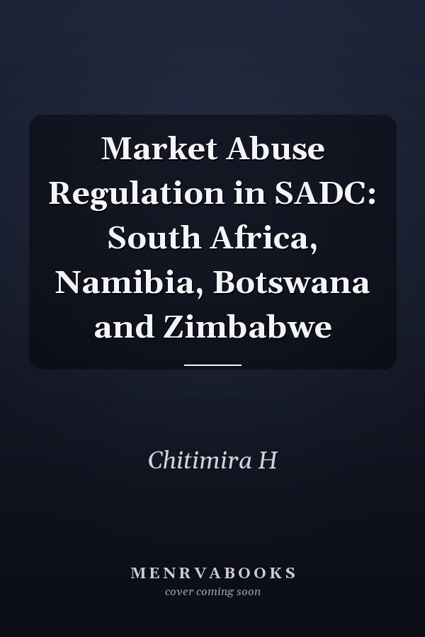 Market Abuse Regulation in SADC: South Africa, Namibia, Botswana and Zimbabwe