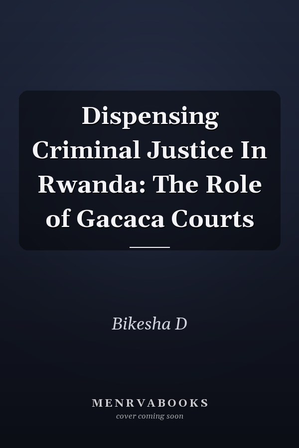 Dispensing Criminal Justice In Rwanda: The Role of Gacaca Courts