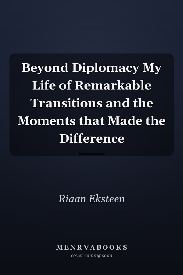 Beyond Diplomacy My Life of Remarkable Transitions and the Moments that Made the Difference
