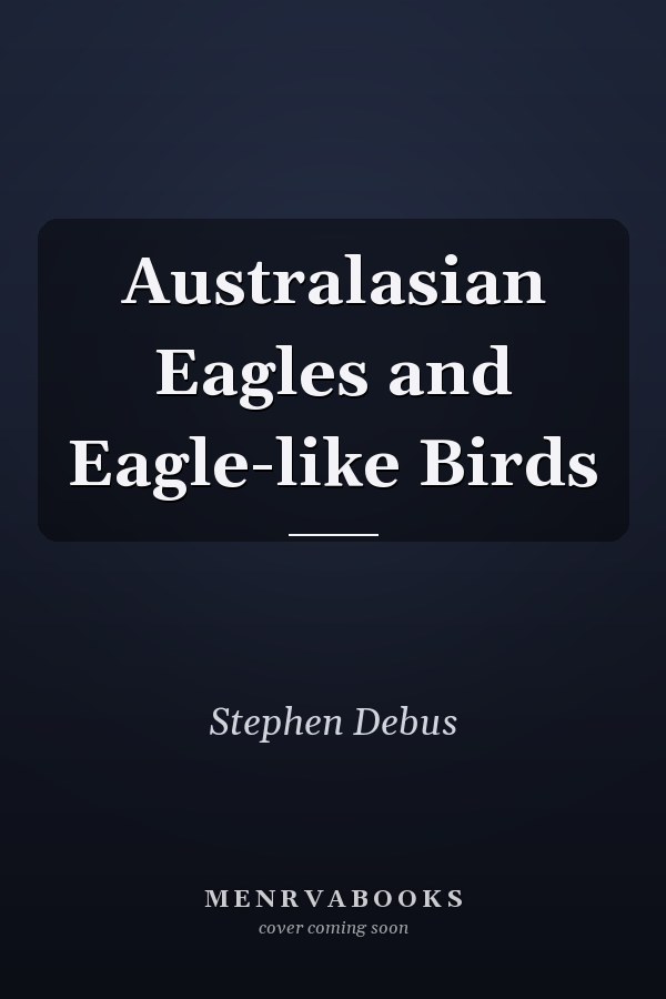 Australasian Eagles and Eagle-like Birds