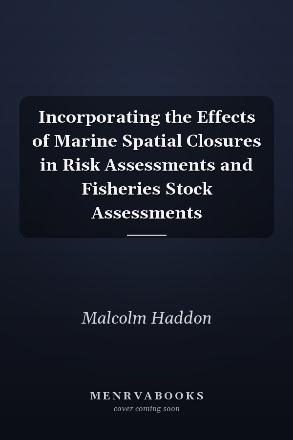 Incorporating the Effects of Marine Spatial Closures in Risk Assessments and Fisheries Stock Assessments