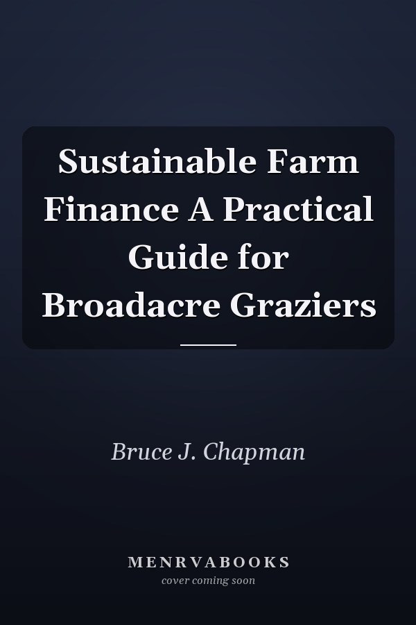 Sustainable Farm Finance A Practical Guide for Broadacre Graziers