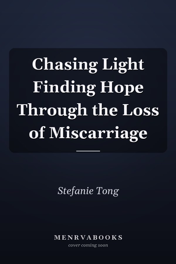 Chasing Light Finding Hope Through the Loss of Miscarriage
