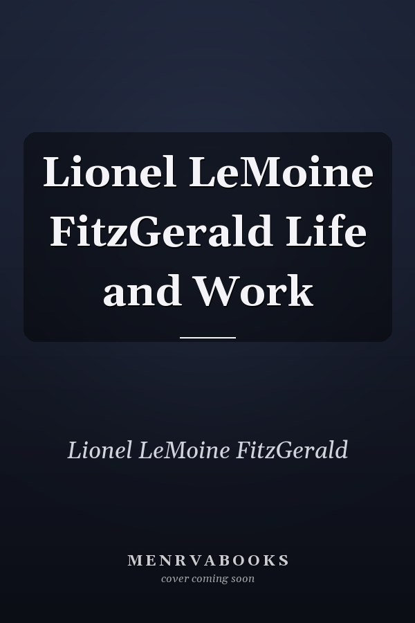 Lionel LeMoine FitzGerald Life and Work