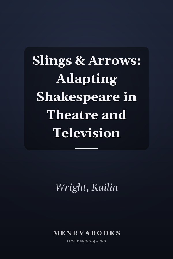 Slings & Arrows: Adapting Shakespeare in Theatre and Television