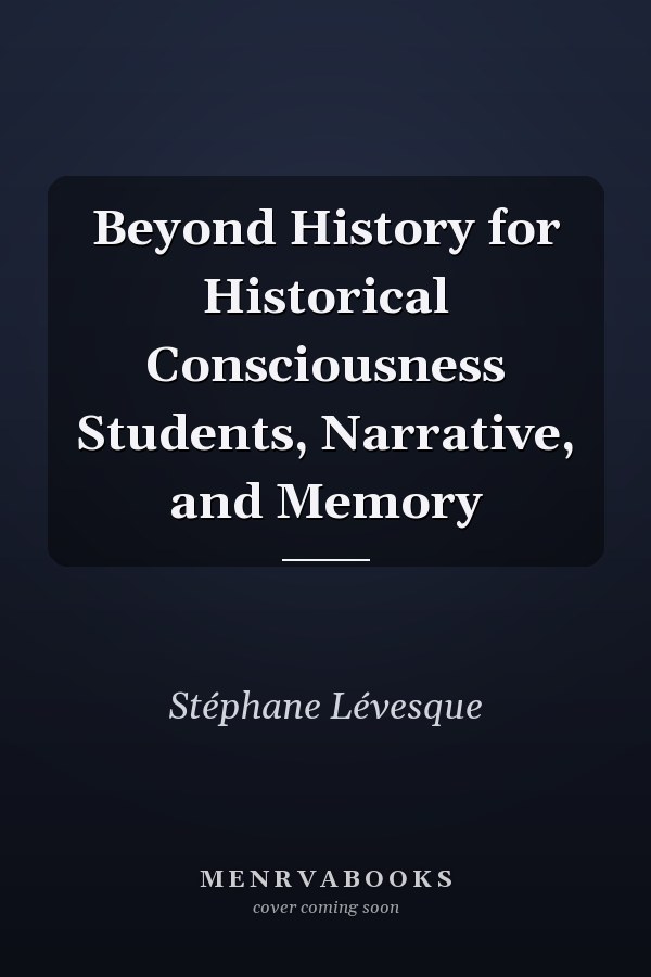 Beyond History for Historical Consciousness Students, Narrative, and Memory