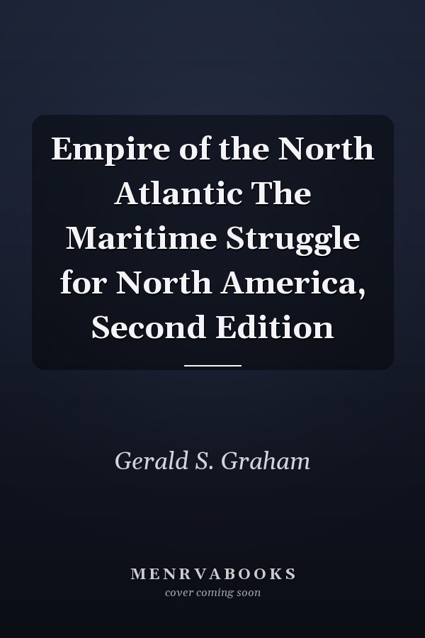 Empire of the North Atlantic The Maritime Struggle for North America, Second Edition