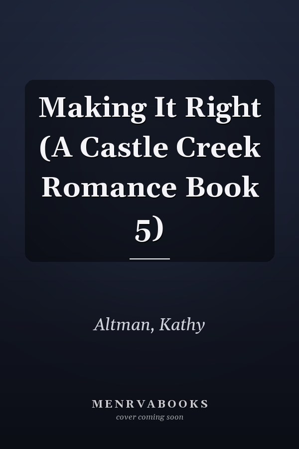 Making It Right (A Castle Creek Romance Book 5)