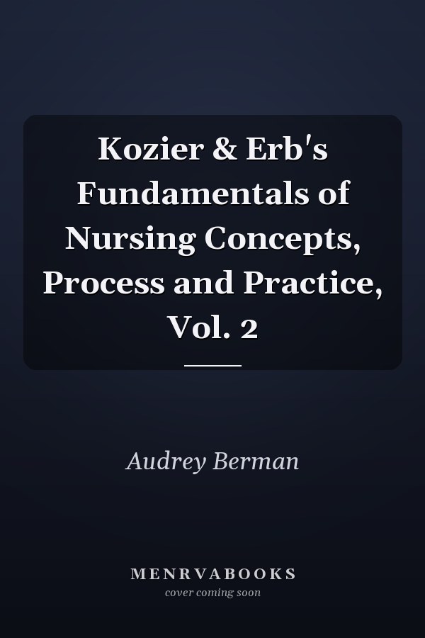 Kozier & Erb's Fundamentals of Nursing Concepts, Process and Practice, Vol. 2