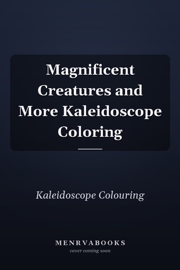 Magnificent Creatures and More Kaleidoscope Coloring