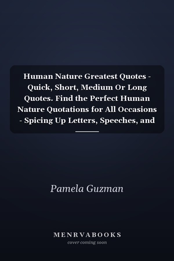 Human Nature Greatest Quotes - Quick, Short, Medium Or Long Quotes. Find the Perfect Human Nature Quotations for All Occasions - Spicing Up Letters, Speeches, and Everyday Conversations.