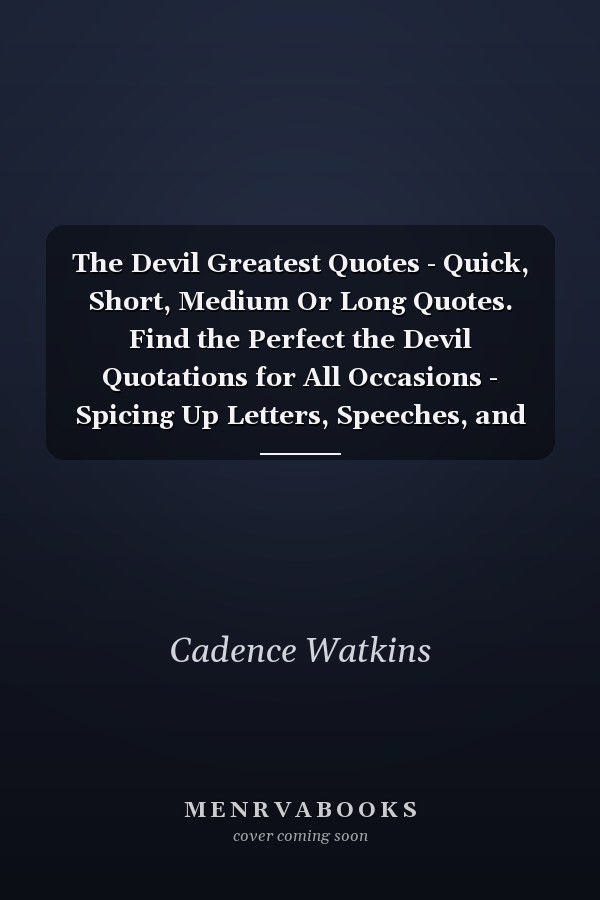 The Devil Greatest Quotes - Quick, Short, Medium Or Long Quotes. Find the Perfect the Devil Quotations for All Occasions - Spicing Up Letters, Speeches, and Everyday Conversations.
