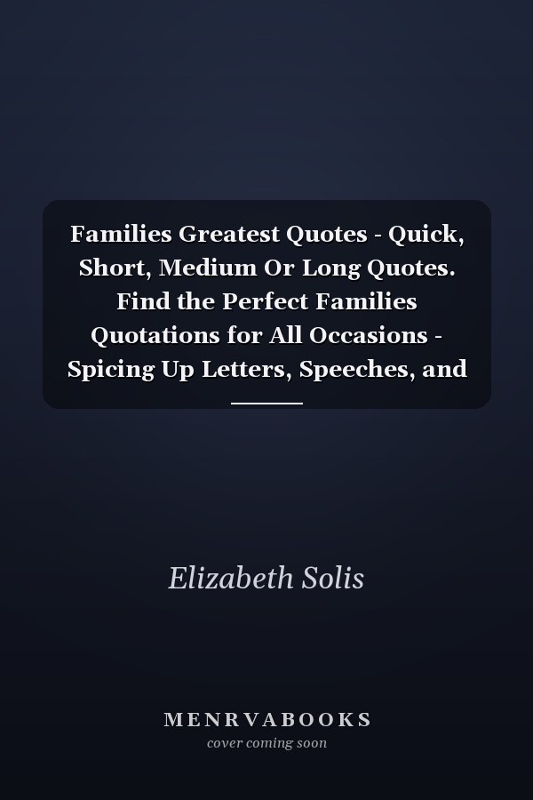 Families Greatest Quotes - Quick, Short, Medium Or Long Quotes. Find the Perfect Families Quotations for All Occasions - Spicing Up Letters, Speeches, and Everyday Conversations.