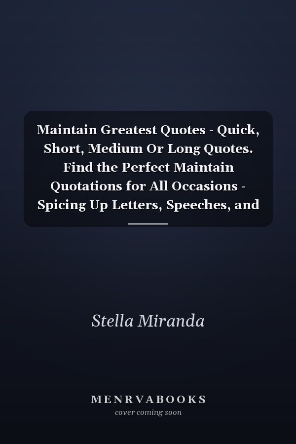 Maintain Greatest Quotes - Quick, Short, Medium Or Long Quotes. Find the Perfect Maintain Quotations for All Occasions - Spicing Up Letters, Speeches, and Everyday Conversations.