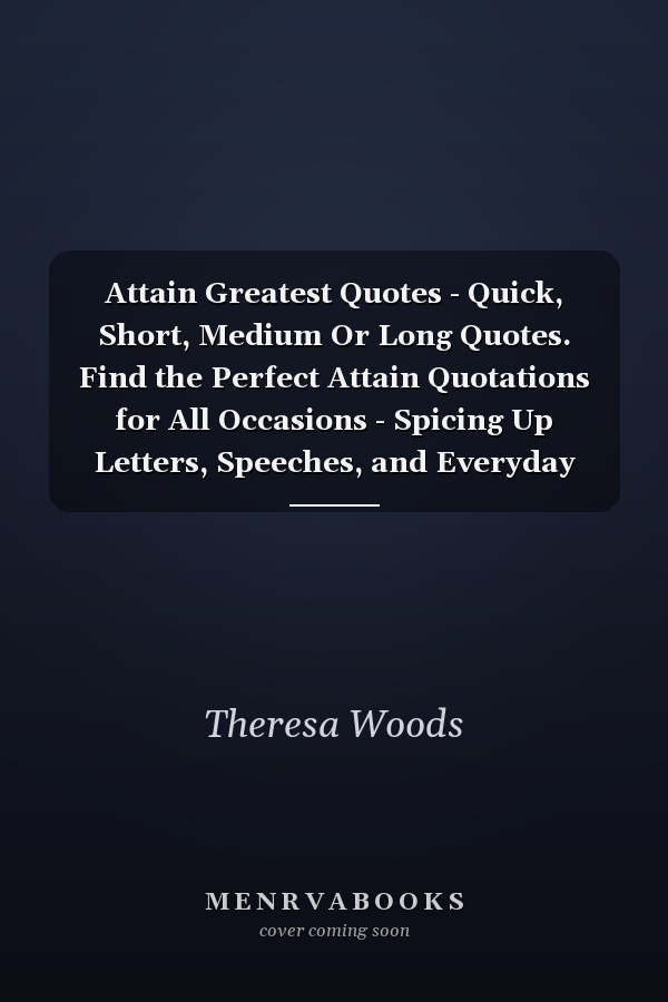 Attain Greatest Quotes - Quick, Short, Medium Or Long Quotes. Find the Perfect Attain Quotations for All Occasions - Spicing Up Letters, Speeches, and Everyday Conversations.