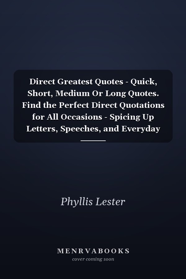 Direct Greatest Quotes - Quick, Short, Medium Or Long Quotes. Find the Perfect Direct Quotations for All Occasions - Spicing Up Letters, Speeches, and Everyday Conversations.