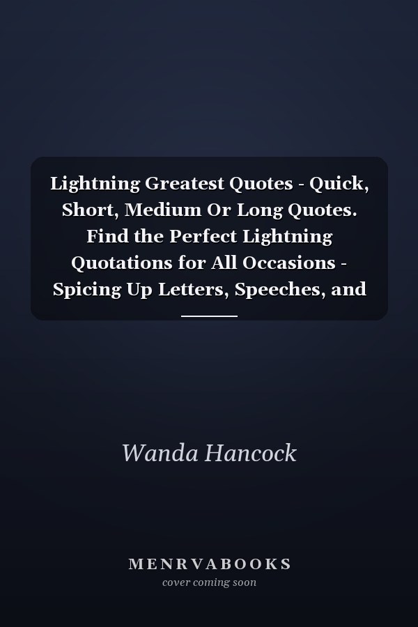 Lightning Greatest Quotes - Quick, Short, Medium Or Long Quotes. Find the Perfect Lightning Quotations for All Occasions - Spicing Up Letters, Speeches, and Everyday Conversations.