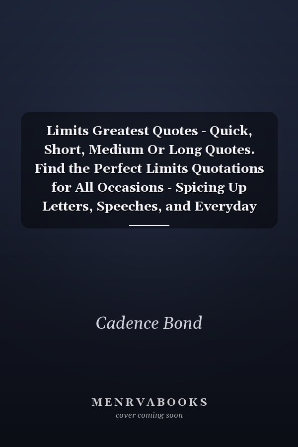 Limits Greatest Quotes - Quick, Short, Medium Or Long Quotes. Find the Perfect Limits Quotations for All Occasions - Spicing Up Letters, Speeches, and Everyday Conversations.