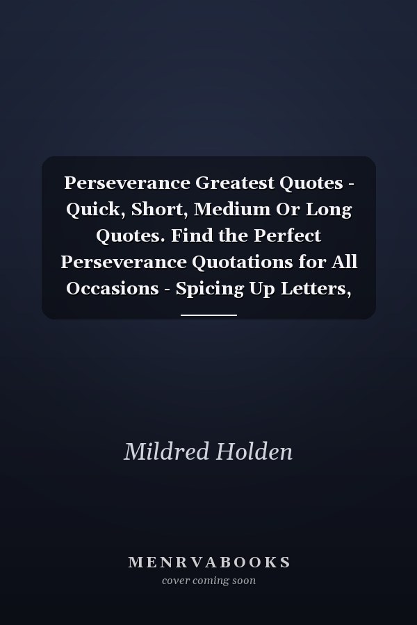 Perseverance Greatest Quotes - Quick, Short, Medium Or Long Quotes. Find the Perfect Perseverance Quotations for All Occasions - Spicing Up Letters, Speeches, and Everyday Conversations.