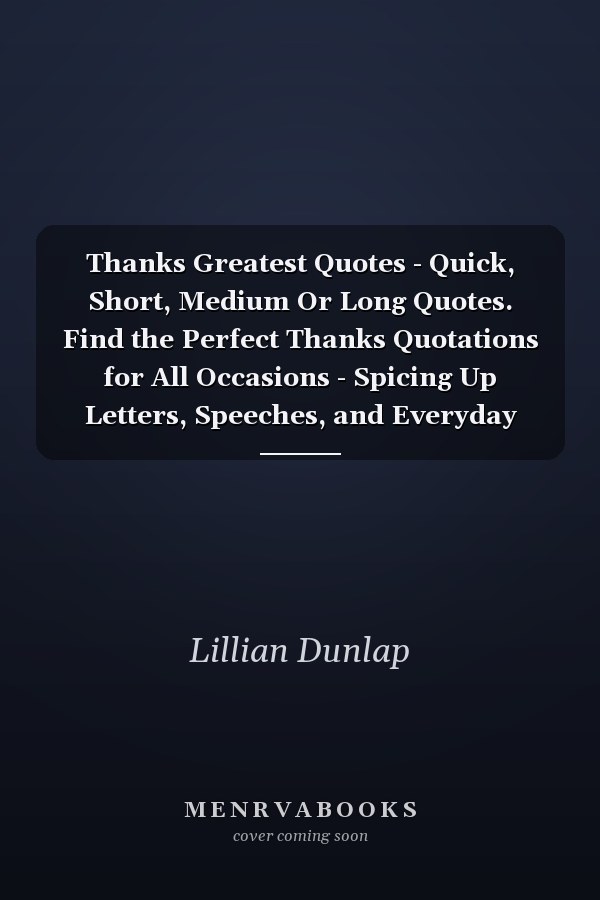 Thanks Greatest Quotes - Quick, Short, Medium Or Long Quotes. Find the Perfect Thanks Quotations for All Occasions - Spicing Up Letters, Speeches, and Everyday Conversations.