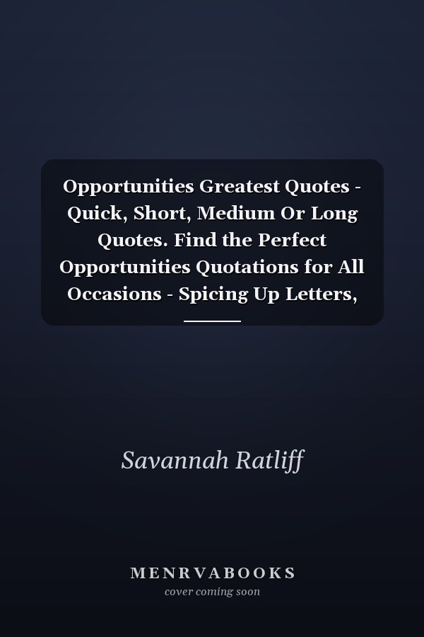 Opportunities Greatest Quotes - Quick, Short, Medium Or Long Quotes. Find the Perfect Opportunities Quotations for All Occasions - Spicing Up Letters, Speeches, and Everyday Conversations.