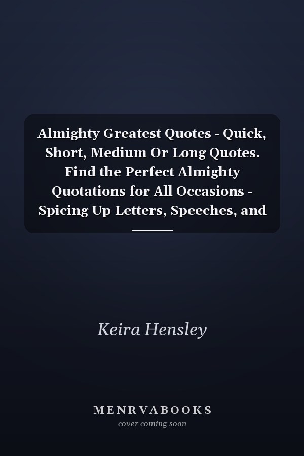 Almighty Greatest Quotes - Quick, Short, Medium Or Long Quotes. Find the Perfect Almighty Quotations for All Occasions - Spicing Up Letters, Speeches, and Everyday Conversations.