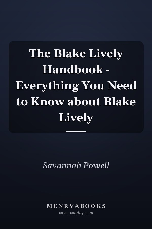 The Blake Lively Handbook - Everything You Need to Know about Blake Lively