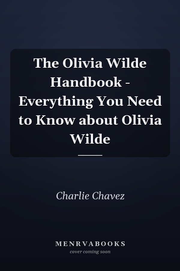 The Olivia Wilde Handbook - Everything You Need to Know about Olivia Wilde
