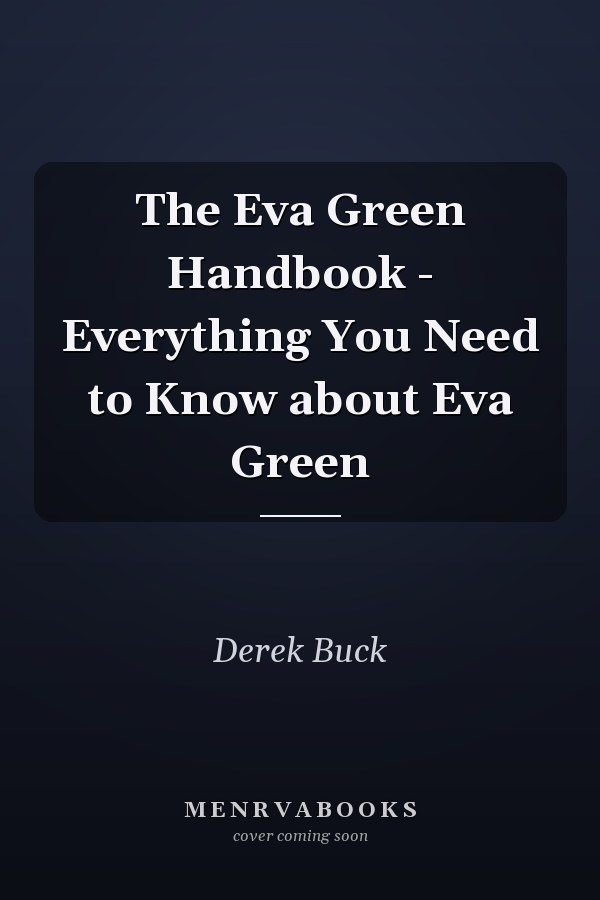 The Eva Green Handbook - Everything You Need to Know about Eva Green