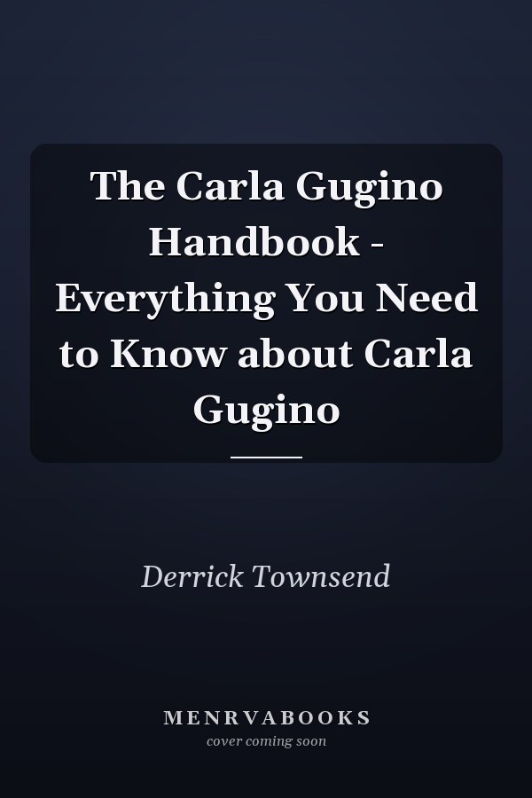 The Carla Gugino Handbook - Everything You Need to Know about Carla Gugino