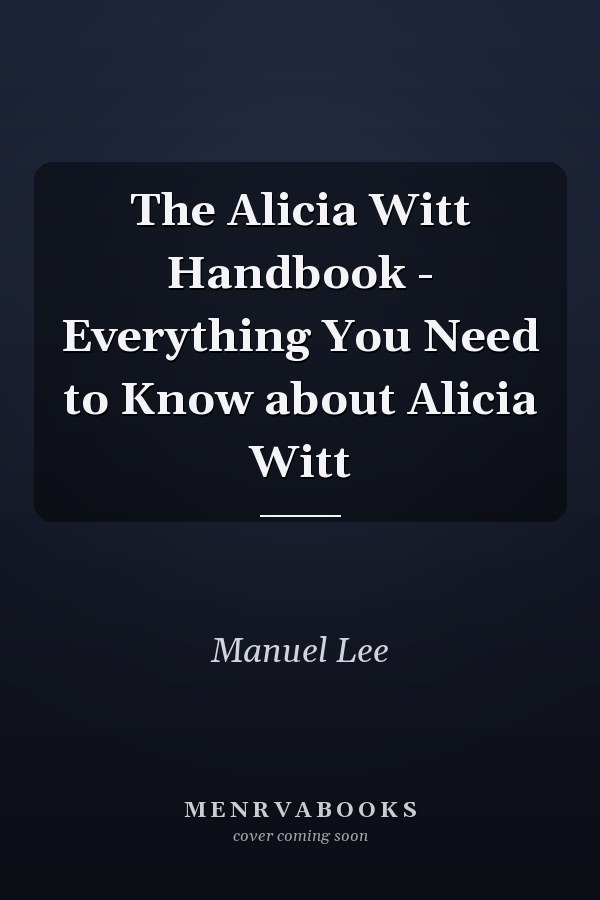 The Alicia Witt Handbook - Everything You Need to Know about Alicia Witt