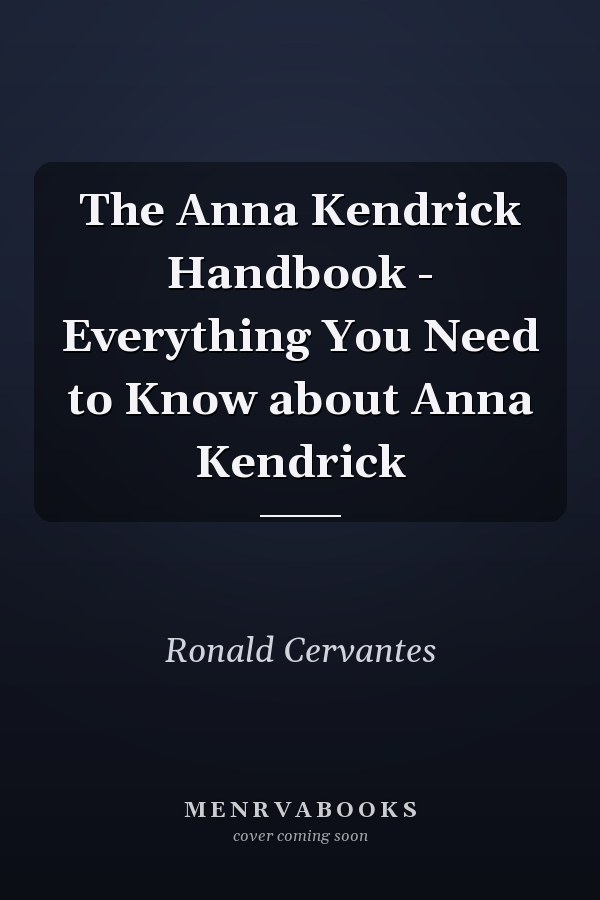 The Anna Kendrick Handbook - Everything You Need to Know about Anna Kendrick