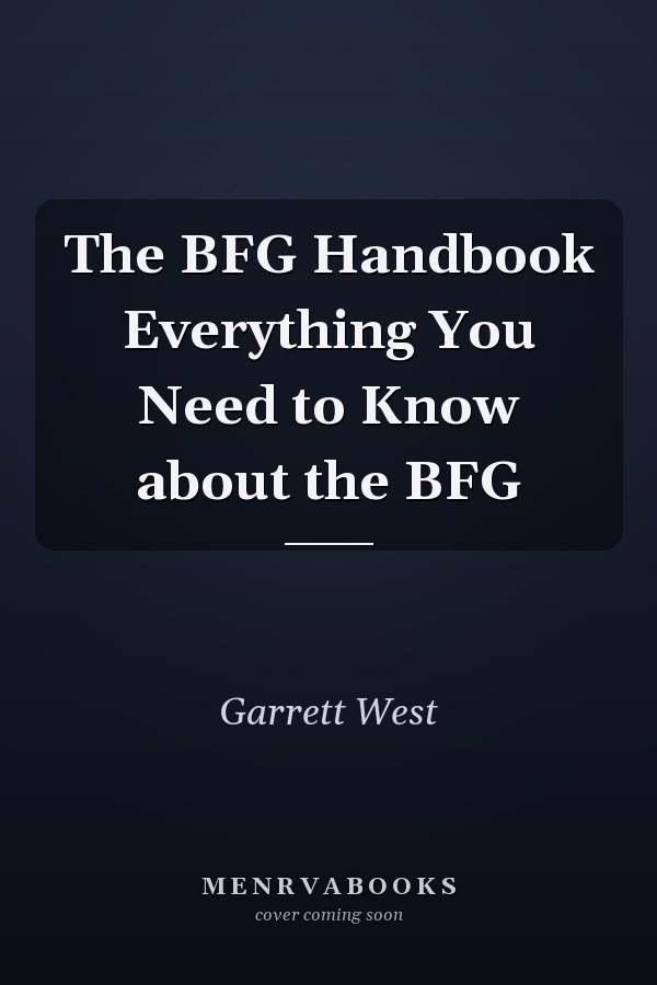 The BFG Handbook Everything You Need to Know about the BFG