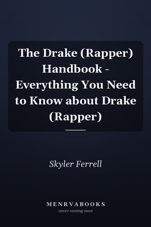 The Drake (Rapper) Handbook - Everything You Need to Know about Drake (Rapper)