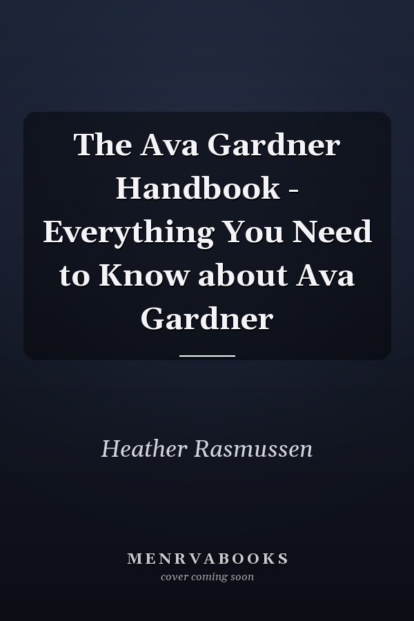 The Ava Gardner Handbook - Everything You Need to Know about Ava Gardner