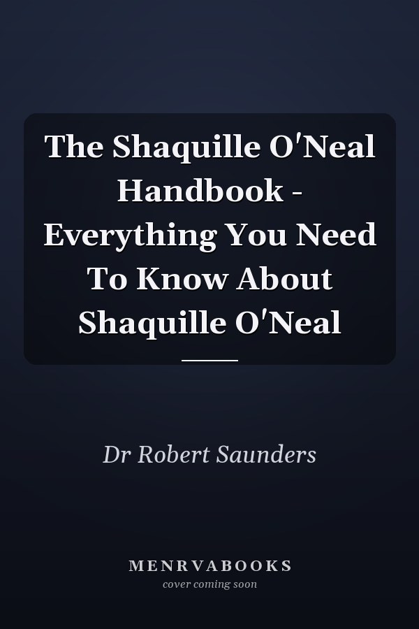 The Shaquille O'Neal Handbook - Everything You Need To Know About Shaquille O'Neal