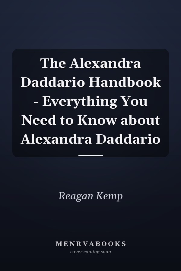 The Alexandra Daddario Handbook - Everything You Need to Know about Alexandra Daddario