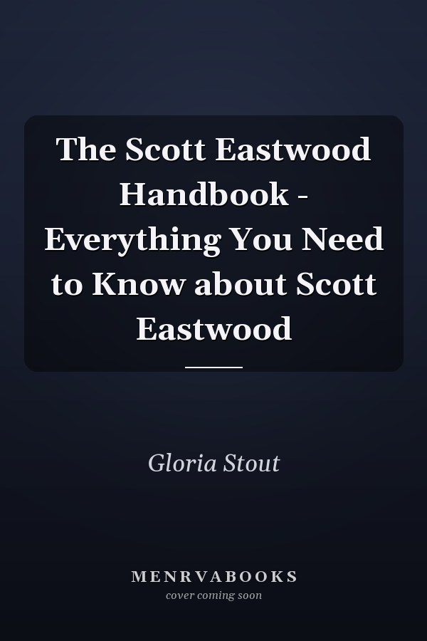 The Scott Eastwood Handbook - Everything You Need to Know about Scott Eastwood