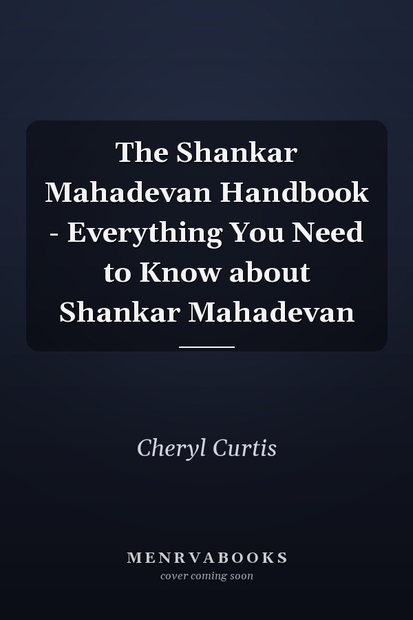The Shankar Mahadevan Handbook - Everything You Need to Know about Shankar Mahadevan