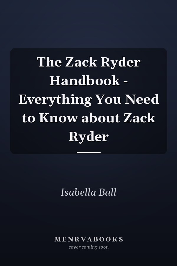 The Zack Ryder Handbook - Everything You Need to Know about Zack Ryder