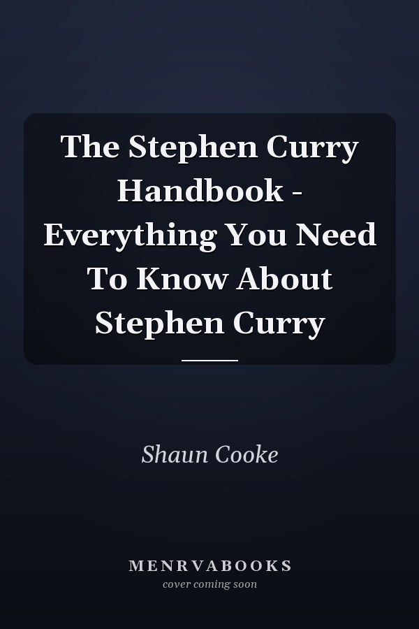 The Stephen Curry Handbook - Everything You Need To Know About Stephen Curry