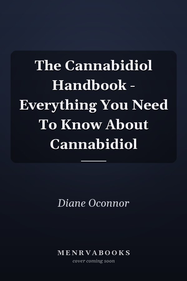 The Cannabidiol Handbook - Everything You Need To Know About Cannabidiol