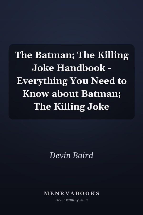 The Batman; The Killing Joke Handbook - Everything You Need to Know about Batman; The Killing Joke
