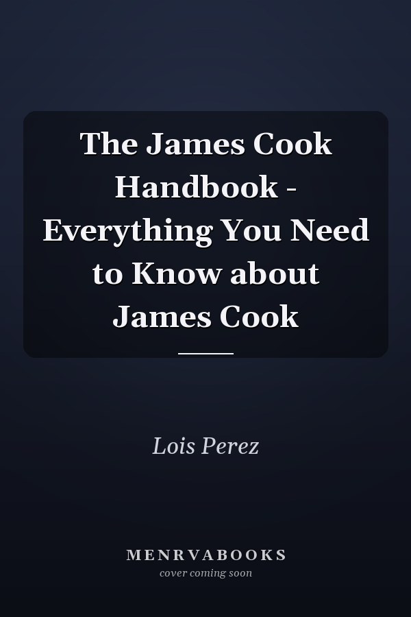 The James Cook Handbook - Everything You Need to Know about James Cook