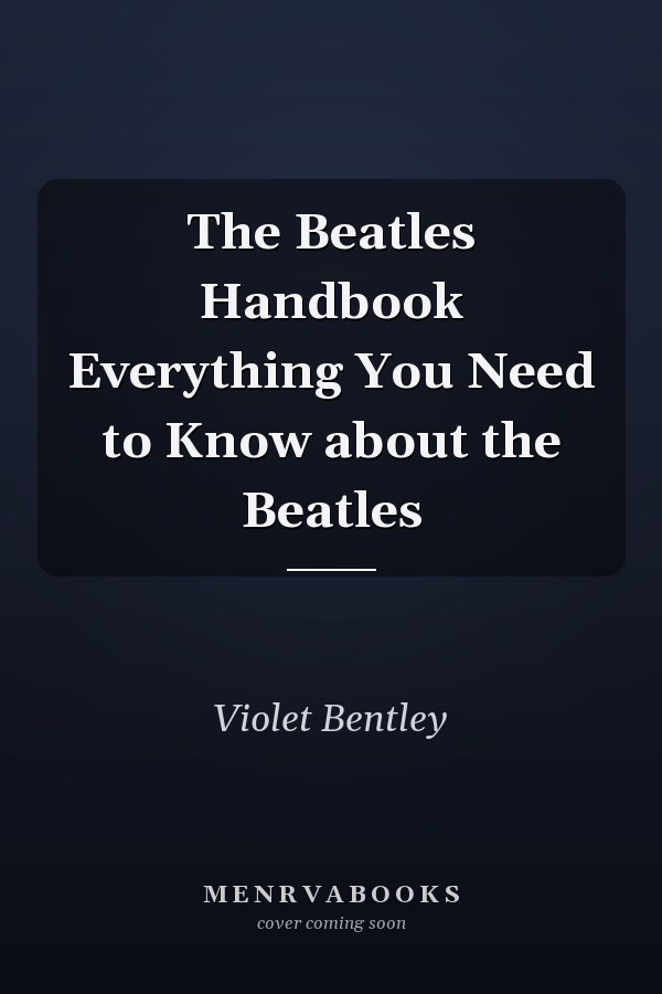 The Beatles Handbook Everything You Need to Know about the Beatles