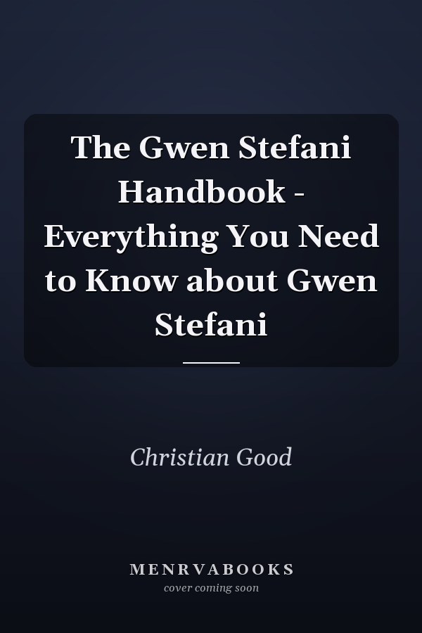 The Gwen Stefani Handbook - Everything You Need to Know about Gwen Stefani