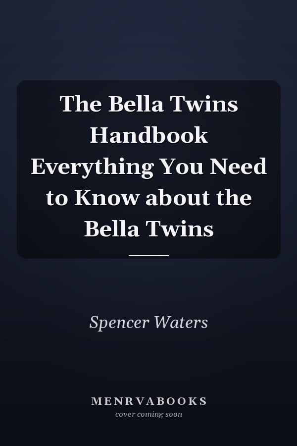 The Bella Twins Handbook Everything You Need to Know about the Bella Twins